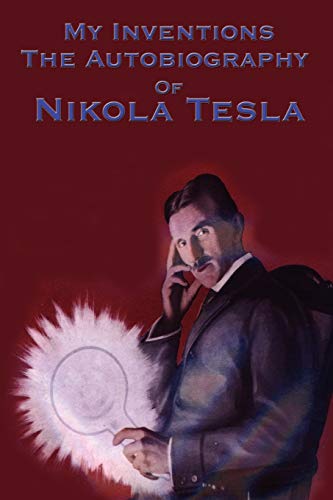 My Inventions: The Autobiography of Nikola Tesla von Wilder Publications